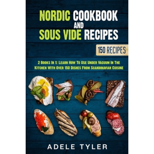 Nordic Cookbook And Sous Vide Recipes: 2 Books In 1: Learn How To Use Under Vacuum In The Kitchen Wi... Paperback, Independently Published, English, 9798590616527