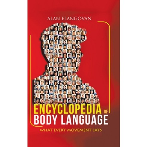 Encyclopedia of Body Language: What Every Movement Says Hardcover, Partridge Publishing Singapore, English, 9781543757811