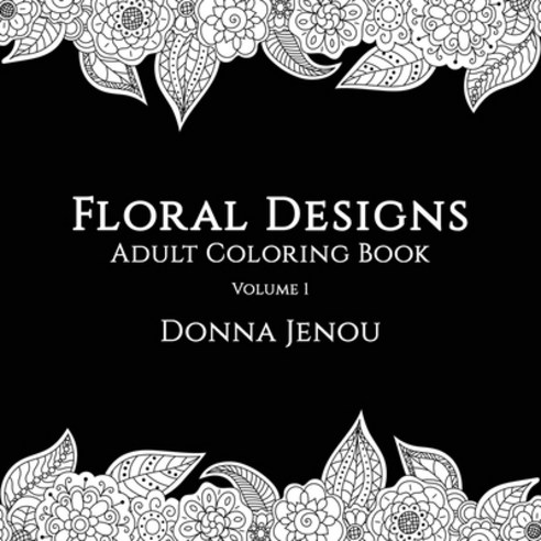 Floral Designs: Adult Coloring Book Paperback, Independently Published