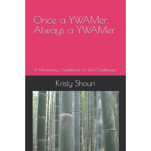 Once a YWAMer Always a YWAMer: A Missionary''s Guidebook for Life''s Challenges Paperback, Independently Published, English, 9798577122027