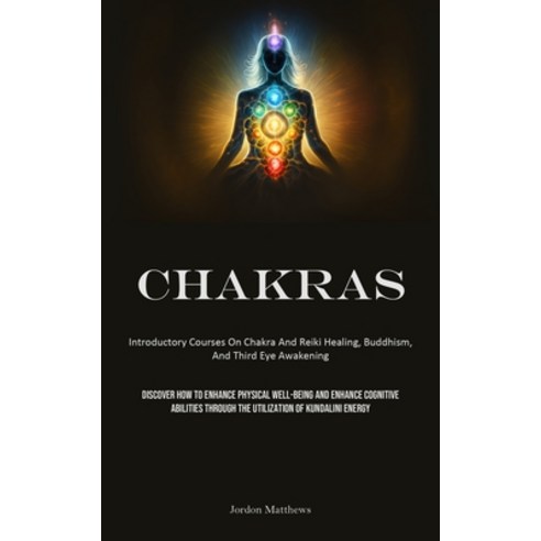 (영문도서) Chakras: Introductory Courses On Chakra And Reiki Healing Buddhism And Third Eye Awakening ... Paperback, Allen Jervey, English, 9781835733257