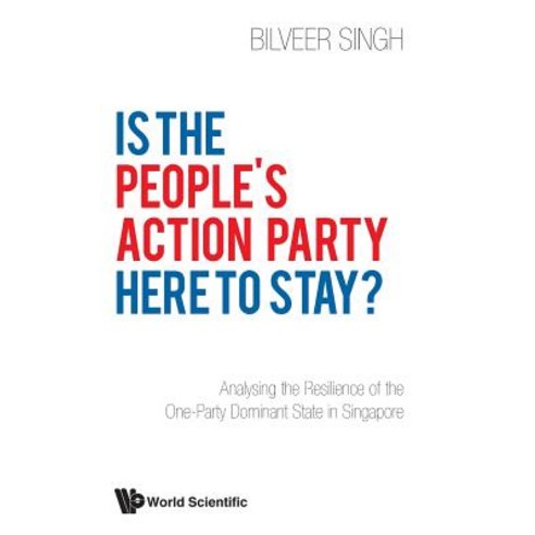 (영문도서) Is the People''s Action Party Here to Stay?: Analysing the Resilience of the One-Party Dominan... Hardcover, World Scientific Publishing..., English, 9789811200090