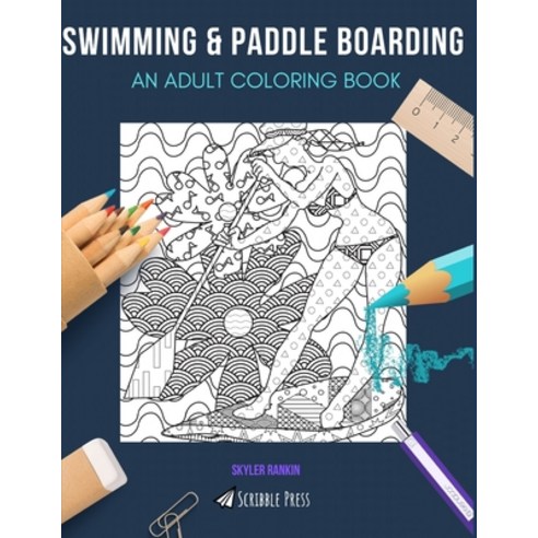 Swimming & Paddle Boarding: AN ADULT COLORING BOOK: An Awesome Coloring Book For Adults Paperback, Independently Published, English, 9798612375005
