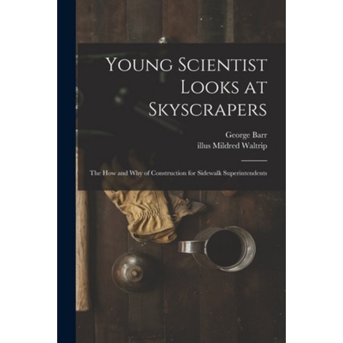 (영문도서) Young Scientist Looks at Skyscrapers; the How and Why of Construction for Sidewalk Superinten... Paperback, Hassell Street Press, English, 9781014853165