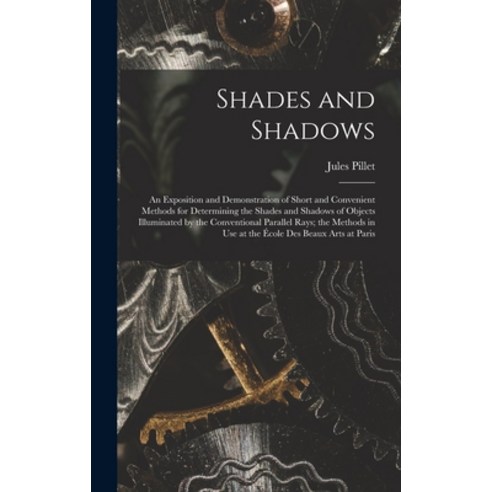 (영문도서) Shades and Shadows: An Exposition and Demonstration of Short and Convenient Methods for Deter... Hardcover, Legare Street Press, English, 9781016326742