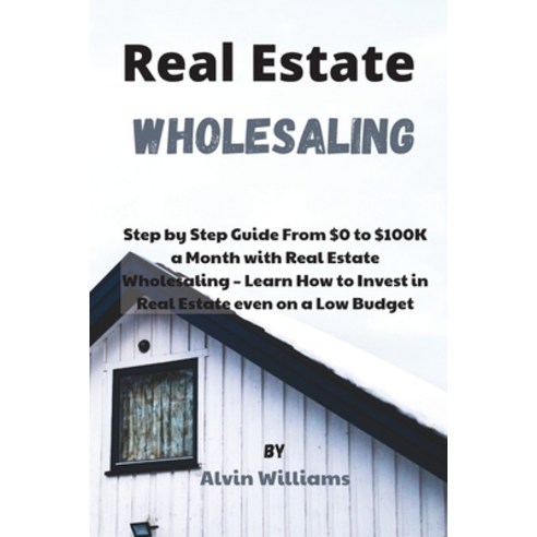 Real Estate Wholesaling: Step by Step Guide From $0 to $100K a Month with Real Estate Wholesaling - ... Paperback, My Publishing Empire Ltd, English, 9781802121612