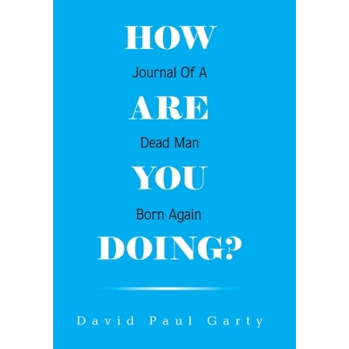 How Are You Doing?: Journal of a Dead Man Born Again Hardcover, Xlibris Us, English, 9781664172760