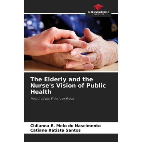 (영문도서) The Elderly and the Nurse''s Vision of Public Health Paperback, Our Knowledge Publishing, English, 9786205997154
