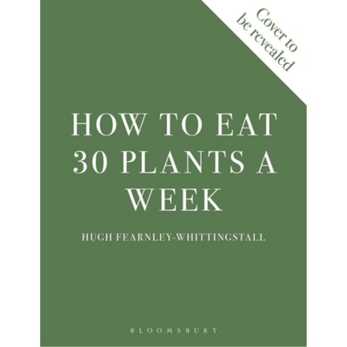 (영문도서) How to Eat 30 Plants a Week: 100 Recipes to Boost Your Health and Energy Hardcover, Bloomsbury Publishing, English, 9781526672520