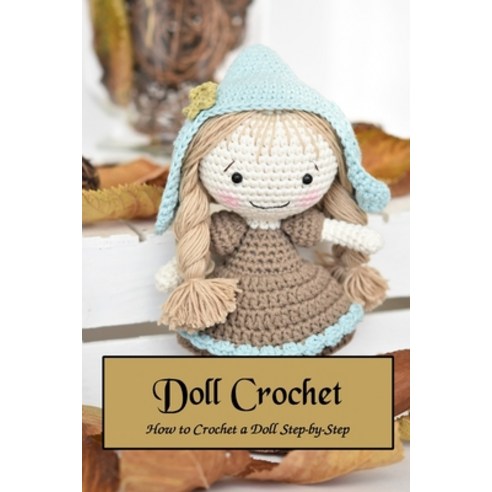 (영문도서) Doll Crochet: How to Crochet a Doll Step-by-Step Paperback, Independently Published, English, 9798418638779