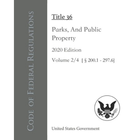 Code of Federal Regulations Title 36 Parks Forests And Public Property 2020 Edition Volume 2/4 [§2... Paperback, Independently Published