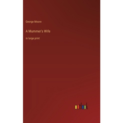 (영문도서) A Mummer''s Wife: in large print Hardcover, Outlook Verlag, English, 9783368367251