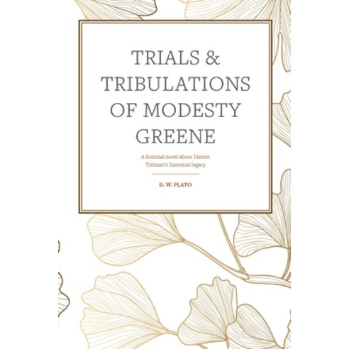 Trials & Tribulations of Modesty Greene: A fictional novel about Harriet Tubman''s historical legacy Paperback, Createspace Independent Pub..., English, 9781985584310