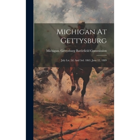 (영문도서) Michigan At Gettysburg: July Lst. 2d. And 3rd. 1863. June 12 1889 Hardcover, Legare Street Press, English, 9781019412343