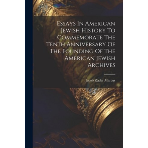 (영문도서) Essays In American Jewish History To Commemorate The Tenth Anniversary Of The Founding Of The... Paperback, Legare Street Press, English, 9781022233959