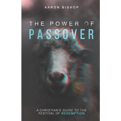 (영문도서) The Power of Passover: A Christian''s Guide to the Festival of Redemption Paperback, Pronomian Publishing LLC, English, 9798985152944