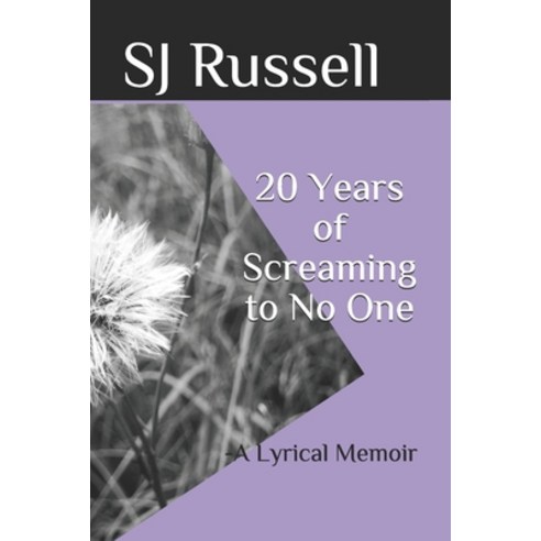 20 Years of Screaming to No One: -a Lyrical Memoir Paperback, Independently Published