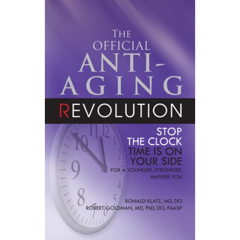The Official Anti-Aging Revolution: Stop the Clock Time is on Your Side For A Younger Stronger Happier You, Basic Health Pubns