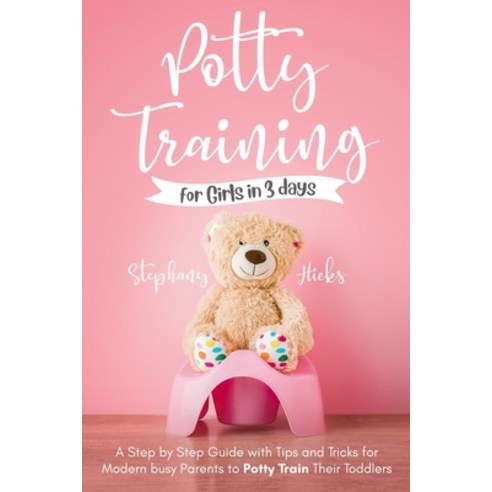 Potty Training for Girls in 3 days: A Step-by-Step Guide with Tips and Tricks for Modern Busy Parent... Paperback, Independently Published, English, 9798551037705