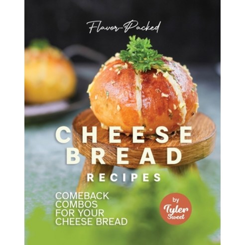 (영문도서) Flavor-Packed Cheese Bread Recipes: Comeback Combos for Your Cheese Bread Paperback, Independently Published, English, 9798379115685