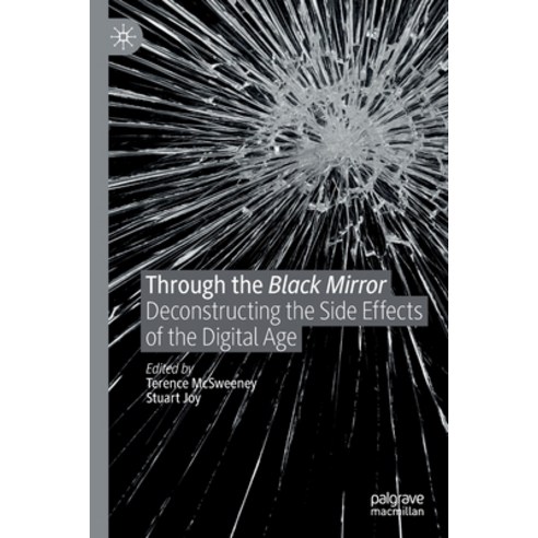 Through the Black Mirror: Deconstructing the Side Effects of the Digital Age Paperback, Palgrave MacMillan