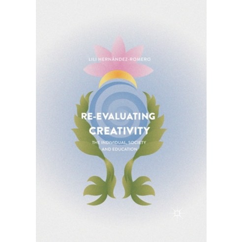 Re-Evaluating Creativity: The Individual Society and Education Paperback, Palgrave MacMillan
