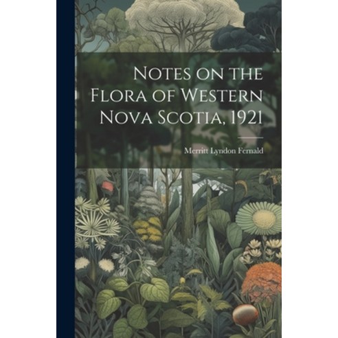 (영문도서) Notes on the Flora of Western Nova Scotia 1921 Paperback, Legare Street Press, English, 9781021494610