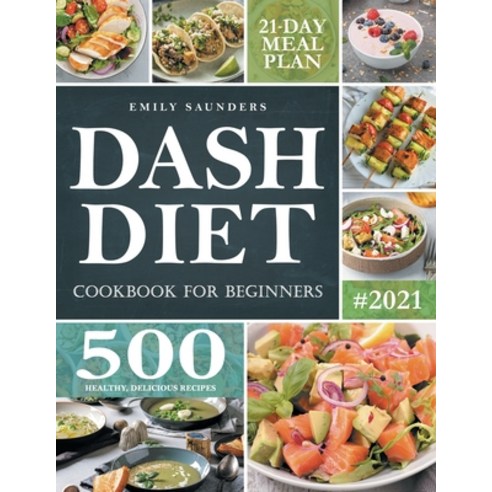 Dash Diet Cookbook for Beginners: 500 Wholesome Recipes for Balanced and Low Sodium Meals. The Compl... Paperback, Emily Saunders, English, 9781914072345