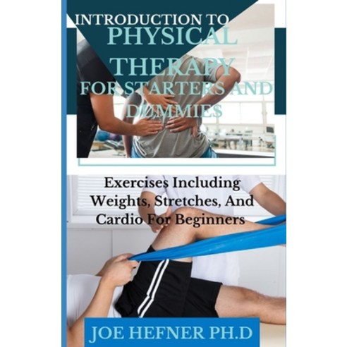 (영문도서) Introduction to Physical Therapy for Starters and Dummies: Exercises Including Weights Stret... Paperback, Independently Published, English, 9798510842517