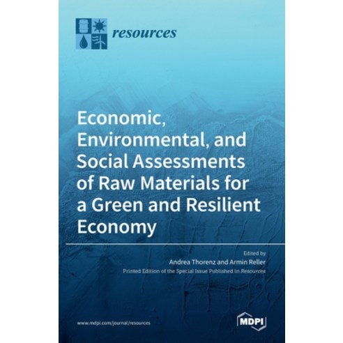(영문도서) Economic Environmental and Social Assessments of Raw Materials for a Green and Resilient Ec... Hardcover, Mdpi AG, English, 9783036526683