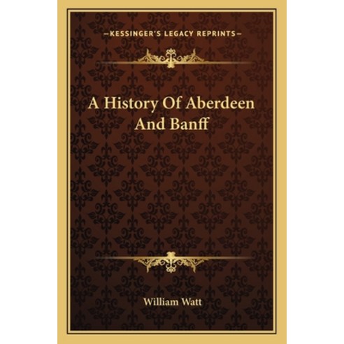 A History Of Aberdeen And Banff Paperback, Kessinger Publishing