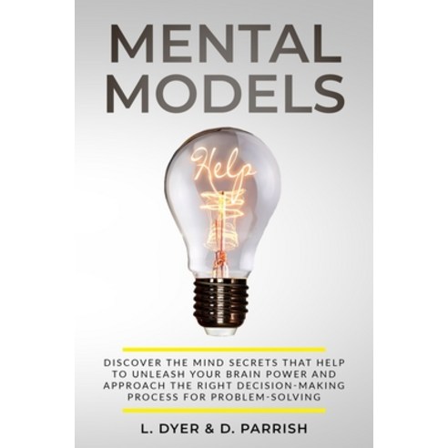 (영문도서) Mental Models: Discover the Mind Secrets That Help to Unleash Your Brain Power... Paperback, Independently Published, English, 9798604388105