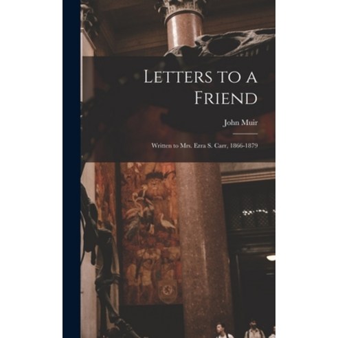 (영문도서) Letters to a Friend: Written to Mrs. Ezra S. Carr 1866-1879 Hardcover, Legare Street Press, English, 9781015786202