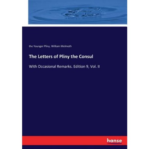 The Letters of Pliny the Consul: With Occasional Remarks. Edition 9 Vol. II Paperback, Hansebooks