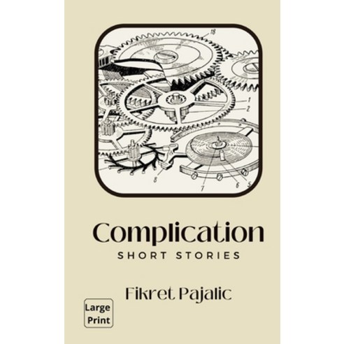 (영문도서) Complication: Short Stories Hardcover, Pishukin Press, English, 9781922871404