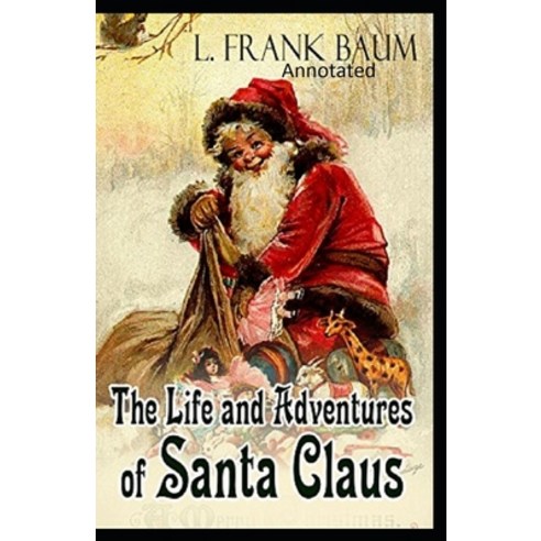 Life and Adventures of Santa Claus Annotated Paperback, Independently Published, English, 9798712724314