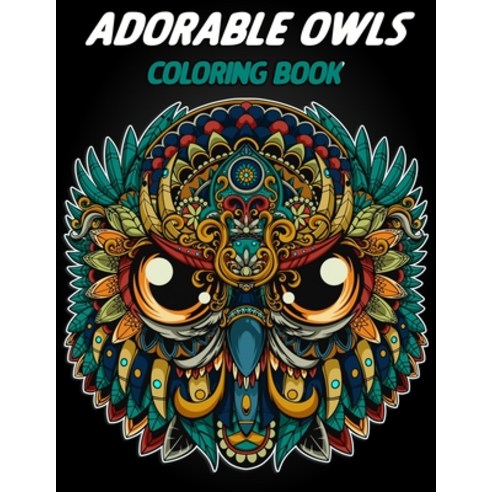 Adorable owls coloring book: An Adult Coloring Book with Cute Owl Portraits Fun Owl Designs: Color ... Paperback, Independently Published, English, 9798725824872
