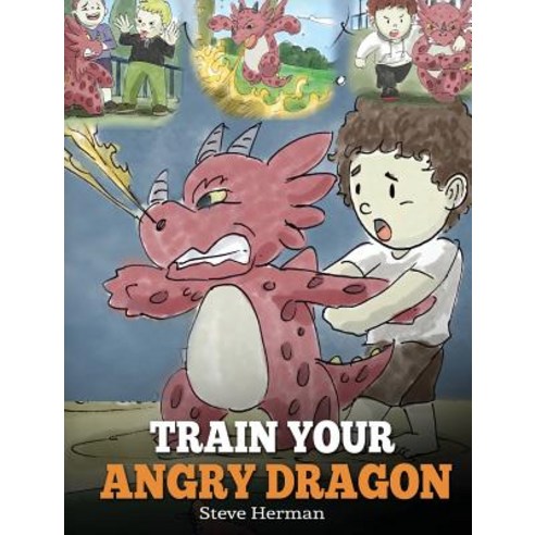 Train Your Angry Dragon: Teach Your Dragon To Be Patient. A Cute Children Story To Teach Kids About ... Hardcover, 1