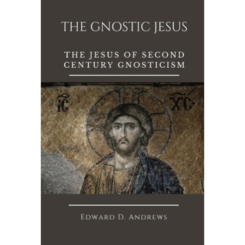 (영문도서) The Gnostic Jesus: The Jesus of Second Century Gnosticism Paperback, Independently Published, English, 9798517726339