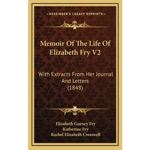 (영문도서) Memoir Of The Life Of Elizabeth Fry V2: With Extracts From Her Journal And Letters (1848) Hardcover, Kessinger Publishing, English, 9781165062362