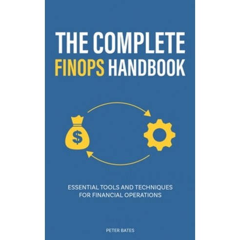 (영문도서) The Complete FinOps Handbook: Essential Tools and Techniques for Financial Operations Paperback, Book Bound Studios