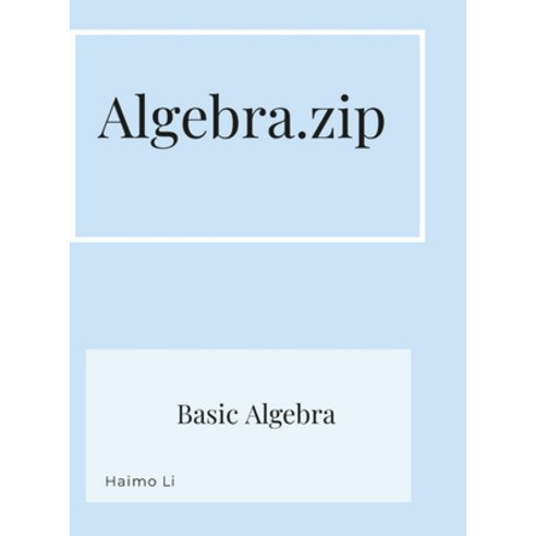 (영문도서) Algebra.zip: Basic Algebra I Hardcover, Lulu.com, English, 9781387383337