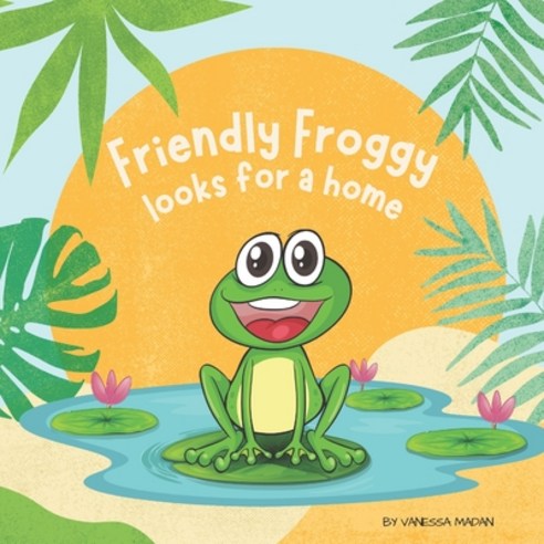 (영문도서) Friendly Froggy Looks For A Home: A Whimsical Storybook For Kids Paperback, Independently Published, English, 9798841142430