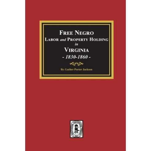 (영문도서) Free Negro Labor and Property Holding in Virginia 1830-1860. Paperback, Southern Historical Press, English, 9780893088590