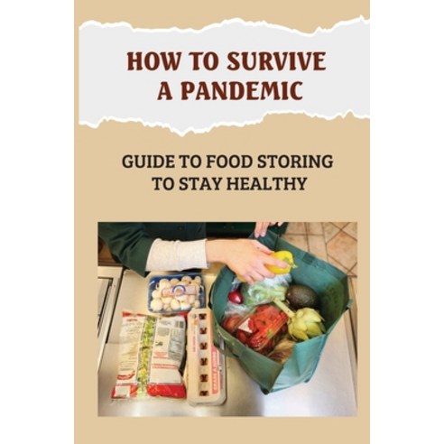 (영문도서) How To Survive A Pandemic: Guide To Food Storing To Stay Healthy: Food Safety And Nutrition D... Paperback, Independently Published, English, 9798464728295