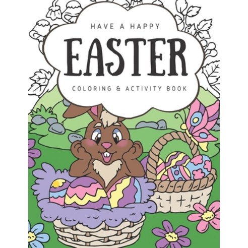 Have A Happy Easter Coloring Book For Kids: A Fun Activity Book and Easter Basket Stuffer for Boys &... Paperback, Independently Published, English, 9798709662506