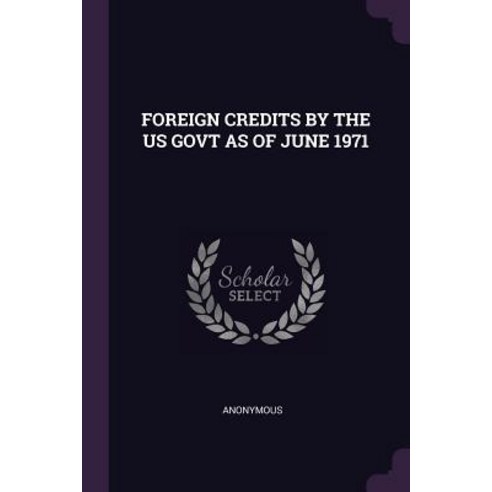 (영문도서) Foreign Credits by the Us Govt as of June 1971 Paperback, Palala Press, English, 9781379269755