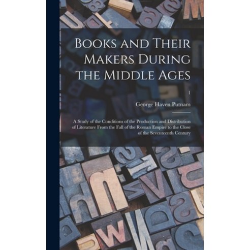 (영문도서) Books and Their Makers During the Middle Ages; a Study of the Conditions of the Production an... Hardcover, Legare Street Press, English, 9781013843075