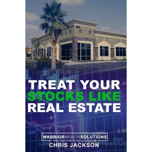 (영문도서) Treat Your Stocks Like Real Estate: The Secret Strategy that the Professionals Don''t Want You... Paperback, Independently Published, English, 9781718116825