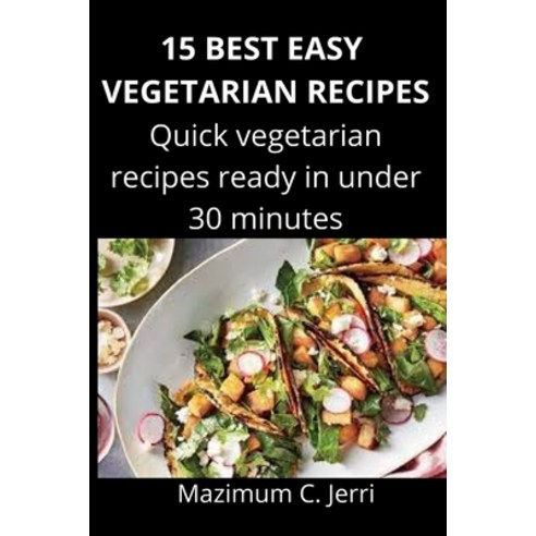 (영문도서) 15 Best Easy Vegetarian Recipes: Quick vegetarian recipes ready in under 30 minutes Paperback, Independently Published, English, 9798502802031